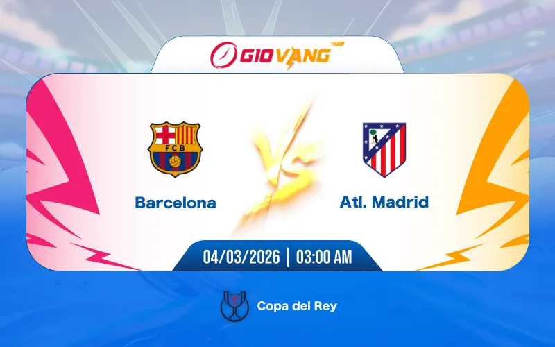 Soi kèo Barcelona vs Atl Madrid 03h00 ngày 04/3/2026 – Cup Nhà Vua