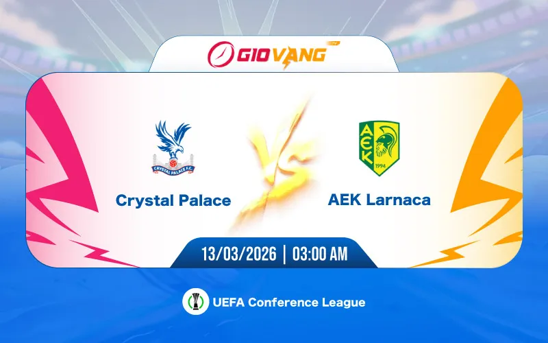 Soi kèo Crystal Palace vs AEK Larnaca 03h00 ngày 13/3/2026 – Cup C3