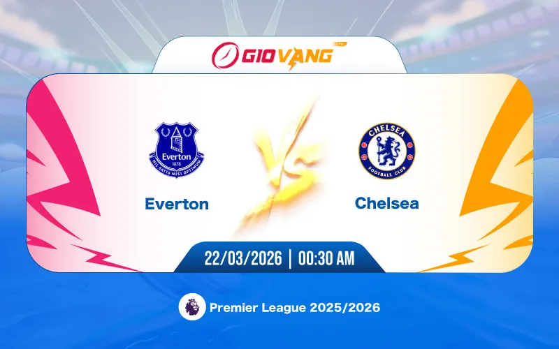Soi kèo Everton vs Chelsea 00h30 ngày 22/3/2026 – Ngoại hạng Anh