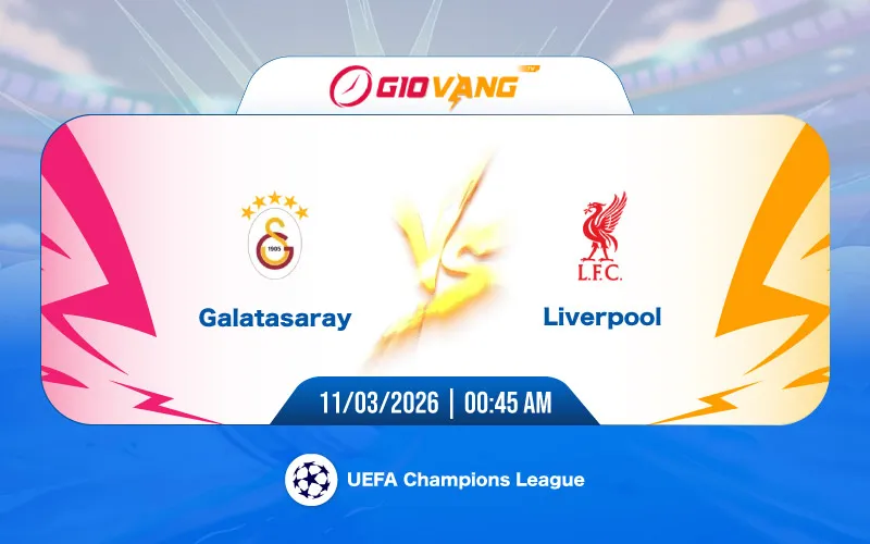 Soi kèo Galatasaray vs Liverpool 00h45 ngày 11/3/2026 – Cup C1