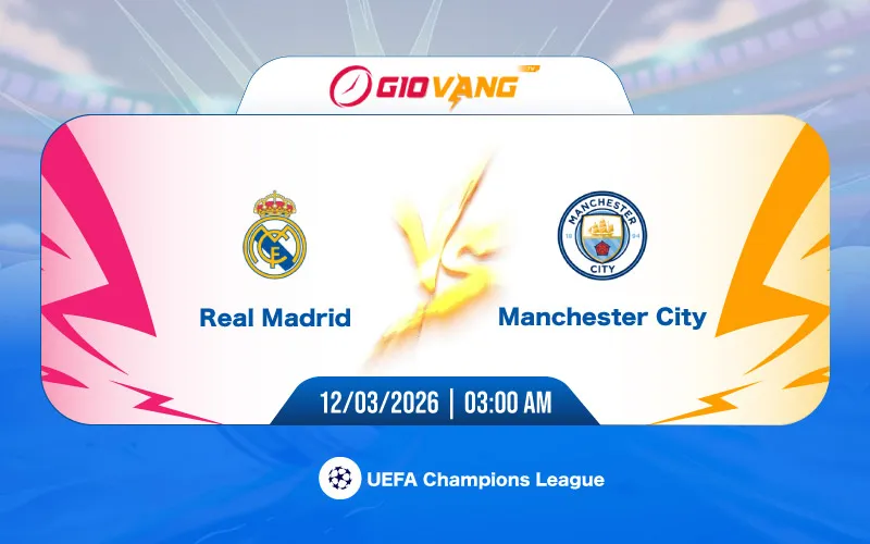 Soi kèo Real Madrid vs Man City 03h00 ngày 12/3/2026 – Cup C1