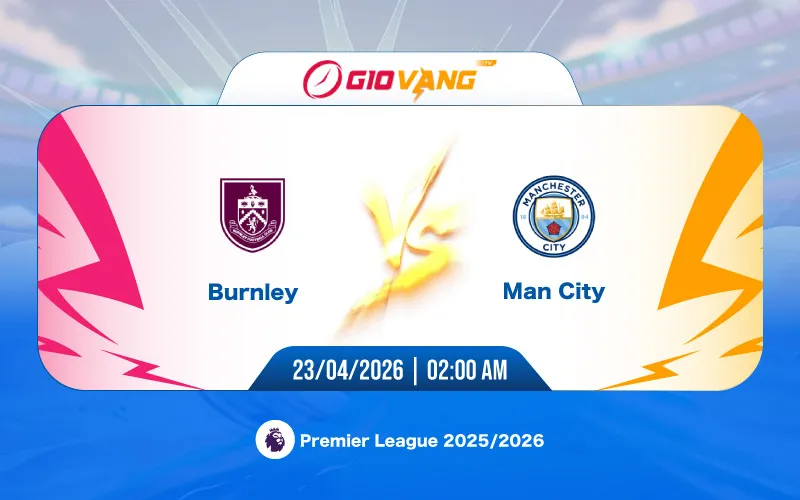 Soi kèo Burnley vs Man City 02h00 ngày 23/4/2026 – Ngoại hạng Anh