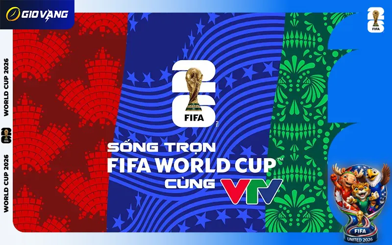 VTV là đơn vị duy nhất sở hữu độc quyền bản quyền truyền thông FIFA World Cup 2026