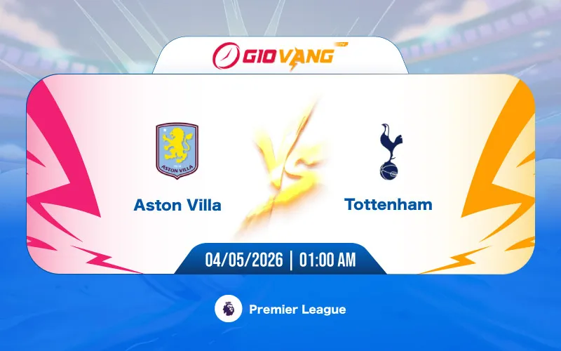 Soi kèo Aston Villa vs Tottenham 01h00 ngày 04/5/2026 – Ngoại hạng Anh