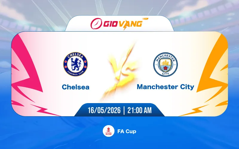Soi kèo Chelsea vs Man City 21h00 ngày 16/5/2026 – FA Cup