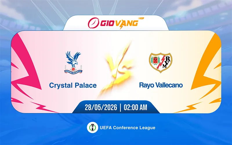 Soi kèo Crystal Palace vs Vallecano 02h00 ngày 28/5/2026 – Cup C3