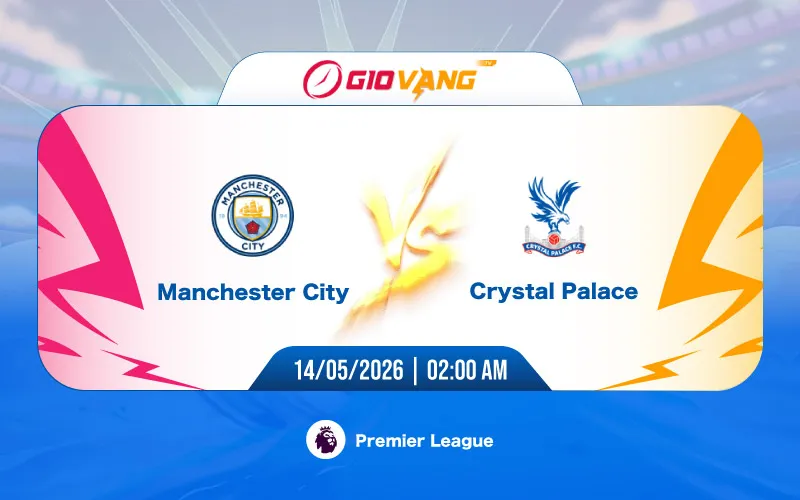 Soi kèo Man City vs Crystal Palace 02h00 ngày 14/5/2026 – Ngoại hạng Anh