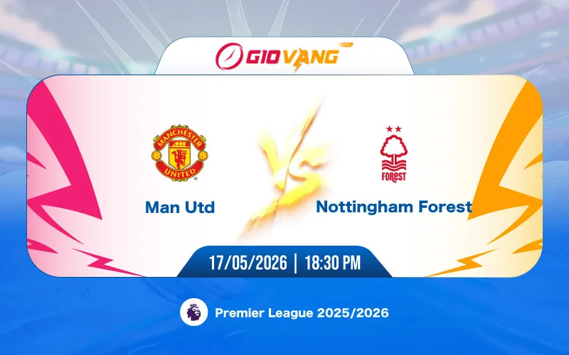 Soi kèo Man Utd vs Nottingham 18h30 ngày 17/5/2026 – Ngoại hạng Anh