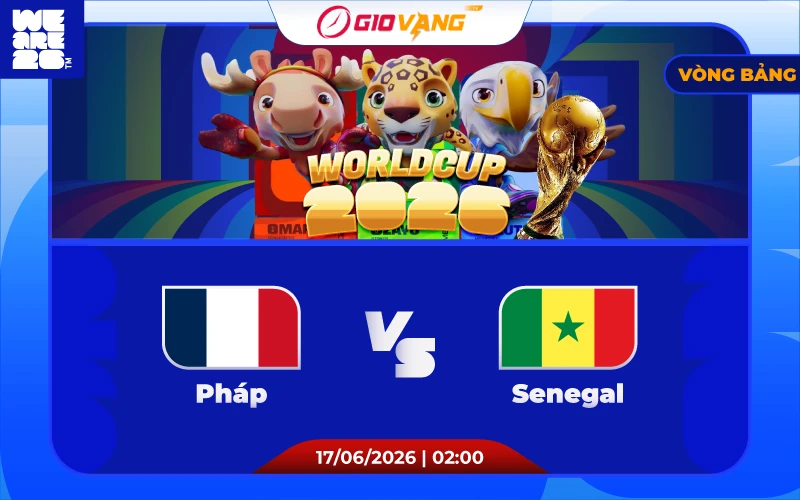 Soi kèo Pháp vs Senegal 02h00 ngày 17/6/2026 – World Cup 2026
