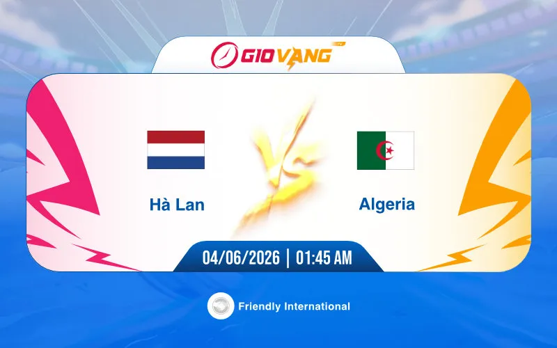 Soi kèo Hà Lan vs Algeria 01h45 ngày 04/6/2026 – Giao hữu quốc tế