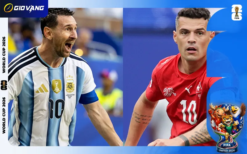 Nhận định soi kèo bóng đá Argentina vs Thụy Sĩ 08h00 ngày 12/7/2026