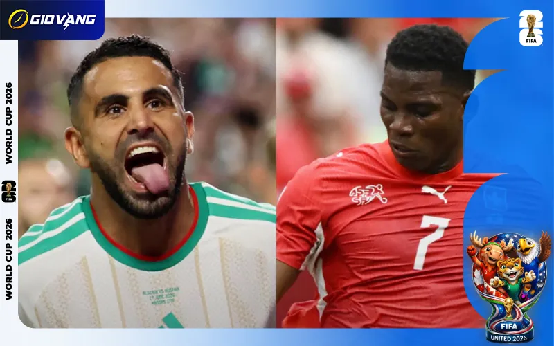 Nhận định soi kèo bóng đá Thụy Sĩ vs Algeria 10h00 ngày 03/7/2026