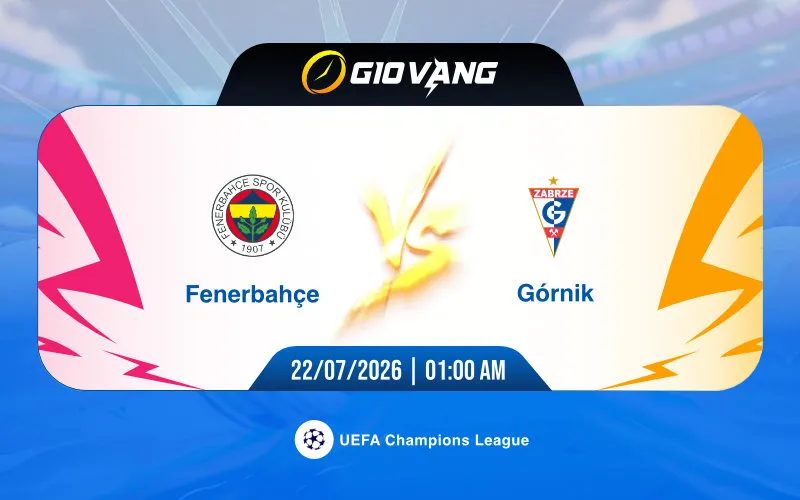 Soi kèo Fenerbahce vs Gornik 01h00 ngày 22/7/2026 – Cup C1