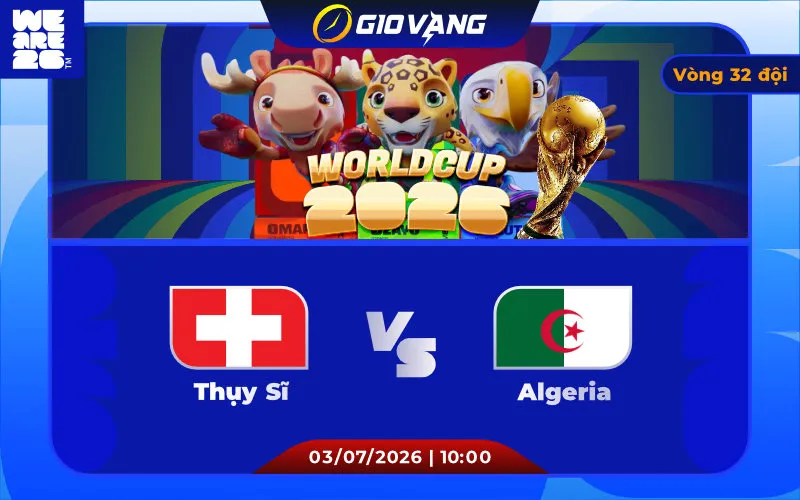 Soi kèo Thụy Sĩ vs Algeria 10h00 ngày 03/7/2026 – World Cup 2026
