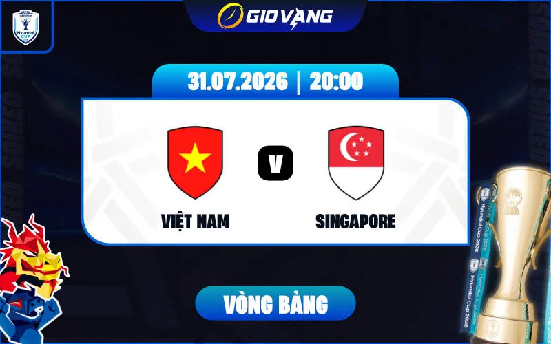 Soi kèo Việt Nam vs Singapore 20h00 ngày 31/7/2026 – ASEAN Cup 2026