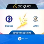 Soi kèo Chelsea vs Luton 01h30 ngày 28/8/2026 – EFL Cup