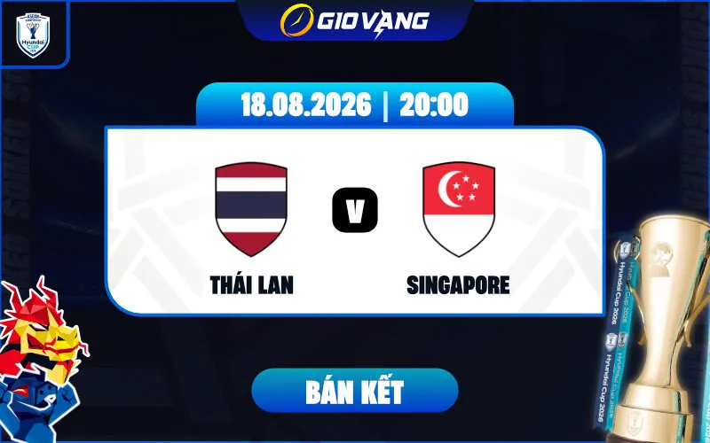 Soi kèo Thái Lan vs Singapore 20h00 ngày 18/8/2026 – ASEAN Cup 2026